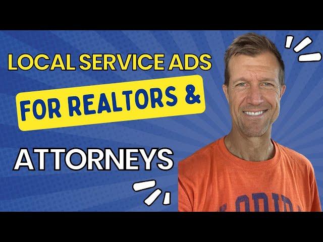 Local Service Ads for REALTORS & ATTORNEYS (Google Screened Business)