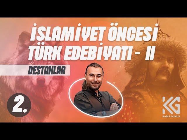 AYT EDEBİYAT(2. GÜN) Destanlar (İslamiyet Öncesi Türk Edebiyatı - II) - Kadir GÜMÜŞ (2025)