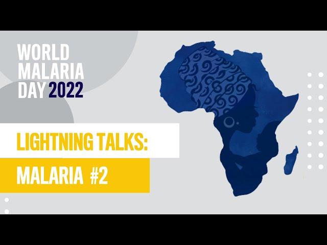 Malaria Epidemiology (2) Lightning Talks | 2022 World Malaria Day Symposium