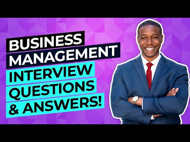 BUSINESS MANAGEMENT Interview Questions And Answers! (How to PASS your Management Job Interview!)