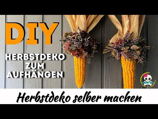 DIY - HERBSTDEKO zum aufhängen - Herbstdeko selber machen - DEKO mit Maiskolben 