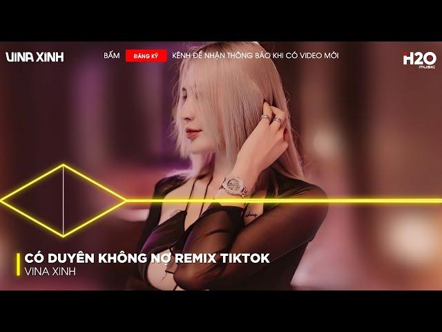 Có Duyên Không Nợ Remix TikTok - Một Người Đứng Từ Xa Chờ Em Về Remix - Nhạc Vinahouse Bass Cực Mạnh