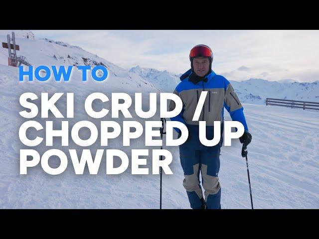 HOW TO SKI CRUD / CHOPPED-UP POWDER / VARIABLE SNOW | Skiing tips with Graham Bell