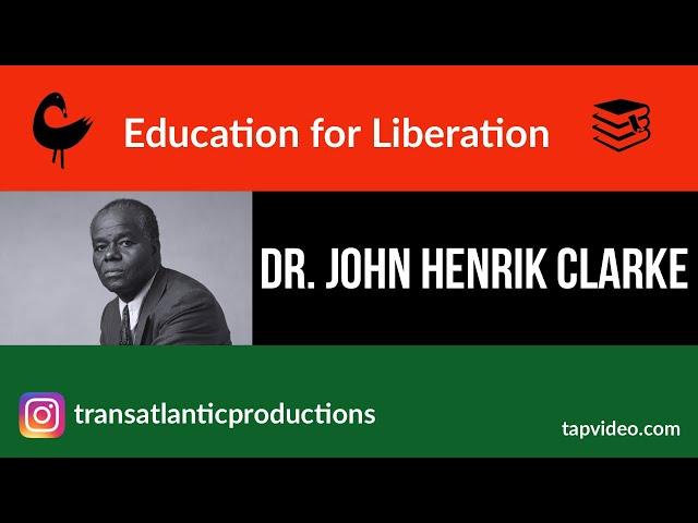 Dr. John Henrik Clarke - Education for Liberation