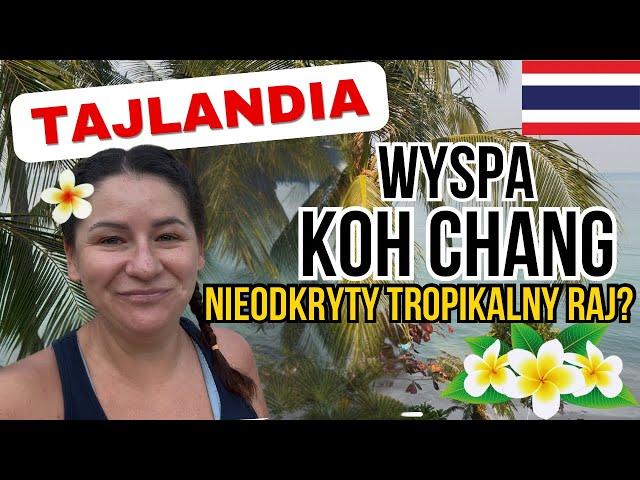 KOH CHANG, Tajlandia. Rajska wyspa idealna na rodzinne wakacje.