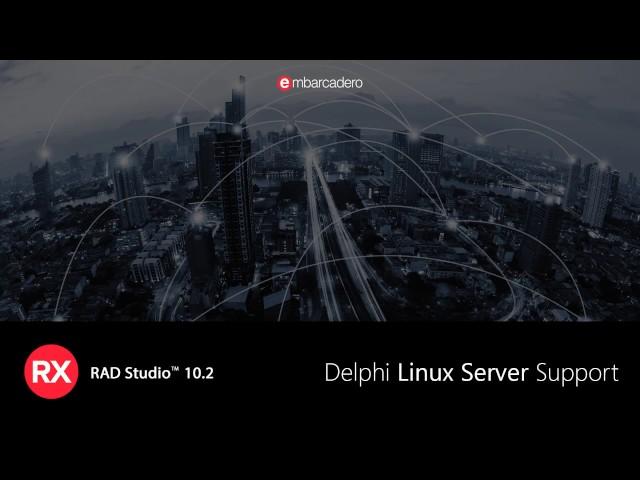 Delphi Linux Server Support in RAD Studio 10.2