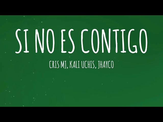 Cris MJ, Kali Uchis, JHAYCO - SI NO ES CONTIGO REMIX (Letra/Lyrics)