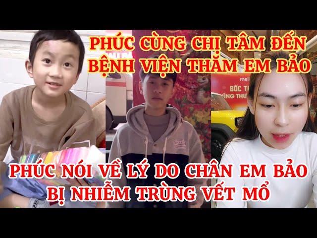 PHÚC CÙNG CHỊ TÂM ĐẾN BỆNH VIỆN THĂM EM BẢO, PHÚC NÓI VỀ LÝ DO EM BẢO BỊ NHIỄM TRÙNG VẾT MỔ Ở CHÂN