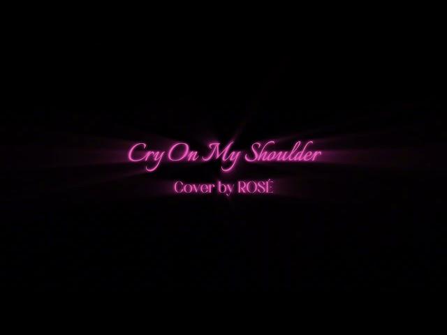 ROSÉ - Cry On My Shoulder Cover