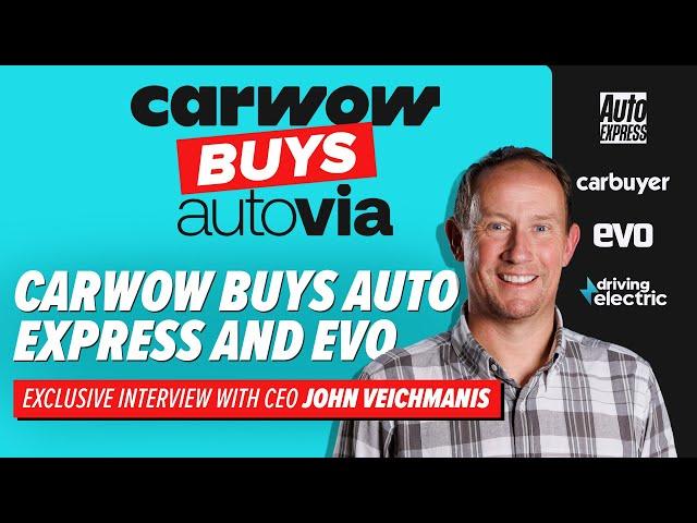 Carwow CEO: Why we bought Auto Express and Evo