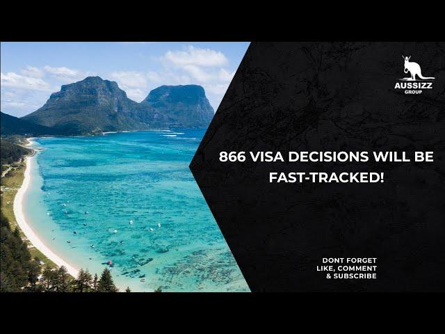 866 visa decisions will be fast-tracked!