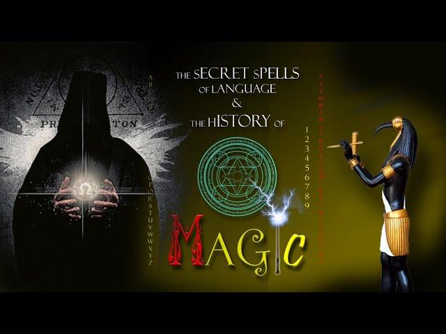 The Secret Spells of Language & the History of Magic