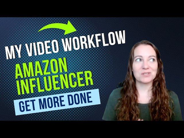 Master this 7 Step Process for Easy Video Creation: Boost Your Amazon Influencer Program Success