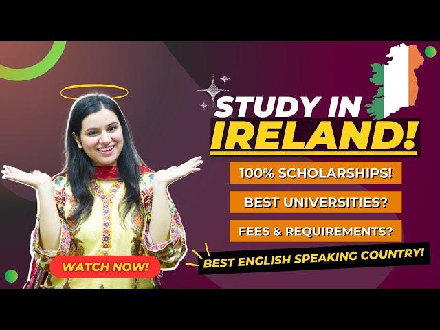 Study In Ireland For Pakistani Students 2024-25 | 100% Scholarships In Ireland | Fees & Requirements