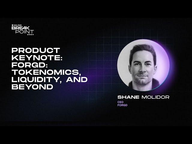 Breakpoint 2024: Product Keynote: Forgd: Tokenomics, Liquidity, and Beyond (Shane Molidor)