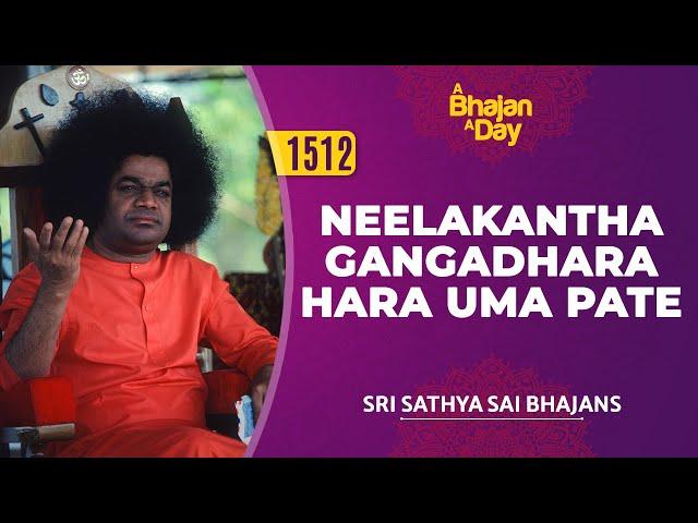 1512 - Neelakantha Gangadhara Hara Uma Pate | Sri Sathya Sai Bhajans