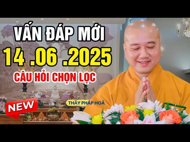 Vấn Đáp Quá THỰC TẾ "Câu Hỏi CHỌN LỌC RẤT HAY" Ngày 14. 06. 2025 | Thầy Thích Pháp Hòa #2025