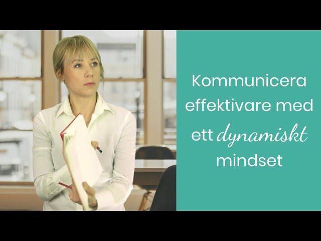 Kommunicera effektivare med ett dynamiskt mindset