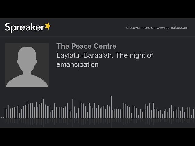 Laylatul-Baraa'ah. The night of emancipation (part 1 of 4)