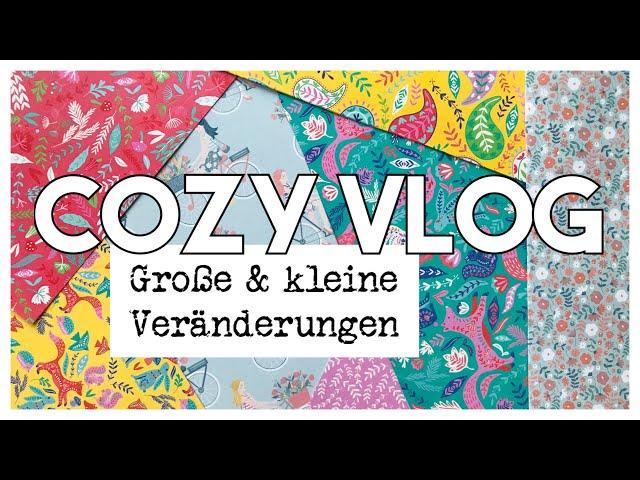 Große und kleine Veränderungen  COZY VLOG