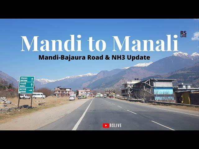 Mandi to Manali | Mandi Bajaura Road and NH 3 Update | #rslive