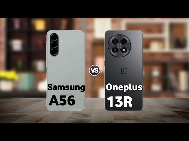 Samsung A56 vs Oneplus 13R : Full Comparison  Which is Best