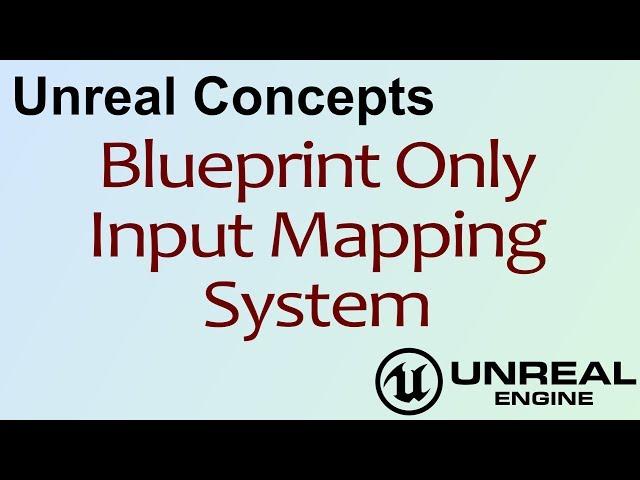 Unreal Concepts - Blueprint Only Input Mapping ( UE4 )