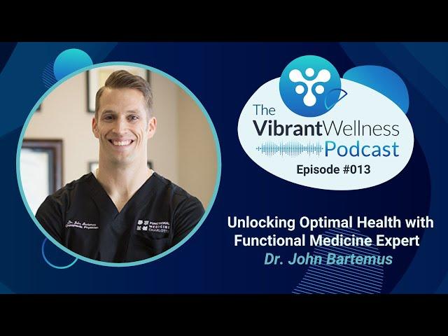 Unlocking Optimal Health with Functional Medicine Expert Dr. John Bartemus