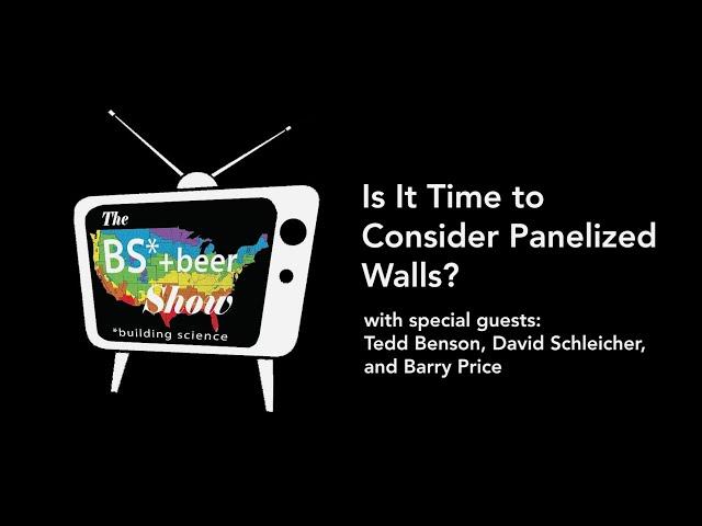 The BS + Beer Show: Is It Time To Consider Panelized Walls?