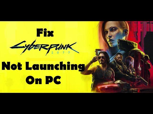 Fix Cyberpunk 2077 Not Launching/Won't Launch On PC