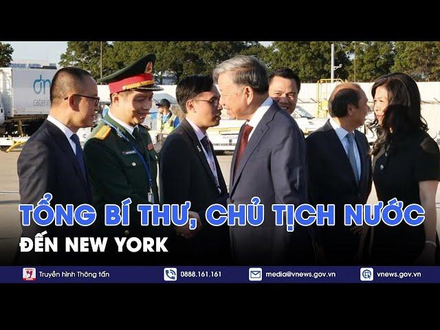 Tổng Bí thư, Chủ tịch nước đến New York tham dự tuần lễ cấp cao Đại hội đồng Liên hợp quốc khoá 79