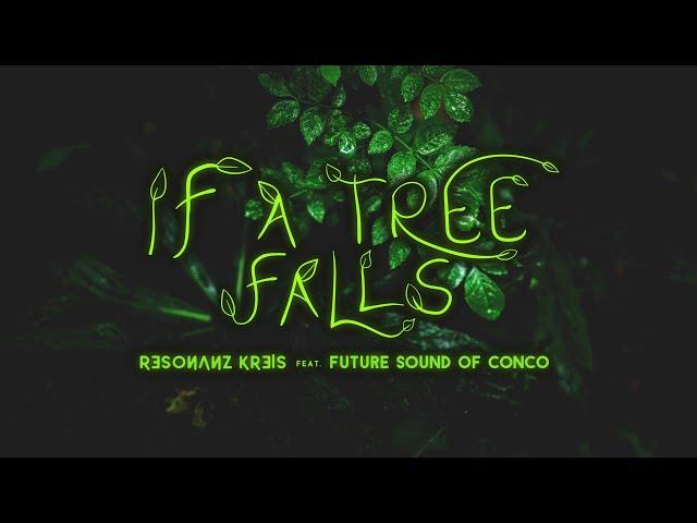 Resonanz Kreis - If A Tree Falls (feat. Future Sound Of Conco) [official video]