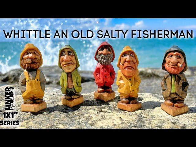 How to Whittle an Old Salty Fisherman with just a Knife  (1x1 series)