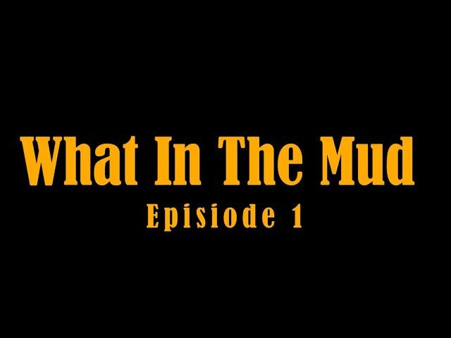 Mudmen - What in the Mud Episode 1