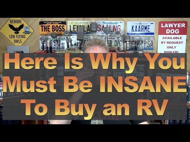 Here is Why You Must be INSANE to buy an RV These Days