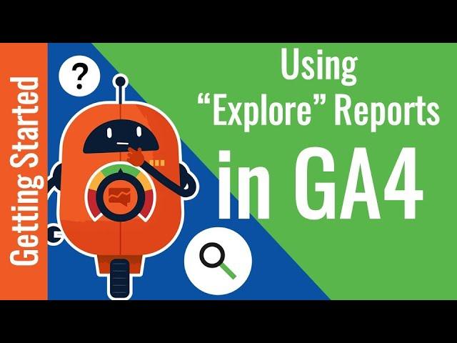 [GA4] Using "Explore" Reports in Google Analytics 4