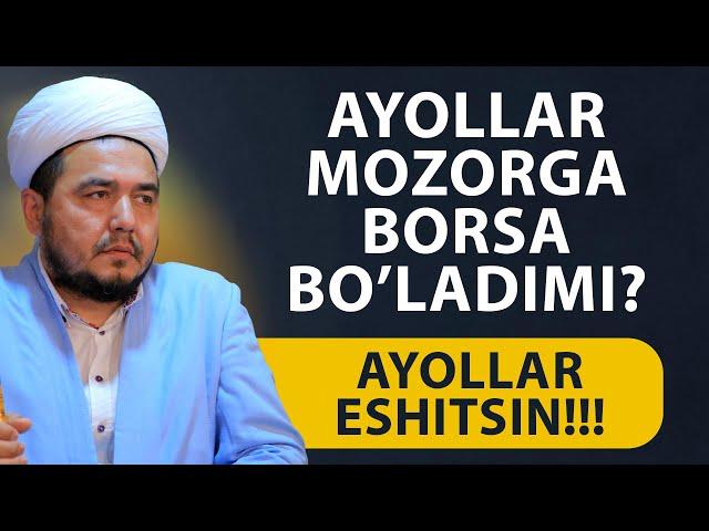 Shukurulloh domla I Ayollar mozorga borsa bo’ladimi? AYOLLAR ESHITSIN!!!