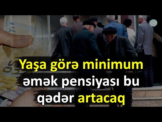 Yaşa görə minimum əmək pensiyası bu qədər artacaq - ŞAD XƏBƏR