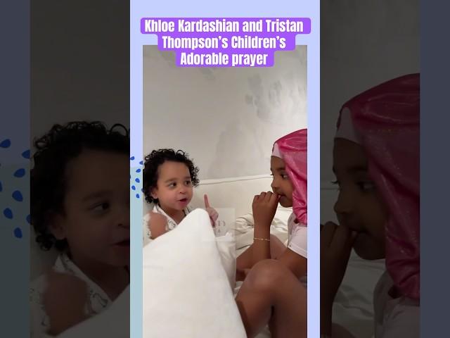 Khloe Kardashian and Tristan Thompson’s Children’s Adorable prayer
