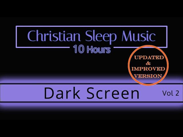 Christian Sleep Music | 10 Hours Dark Screen - Vol 2  UPDATED |  Sleep Ambience