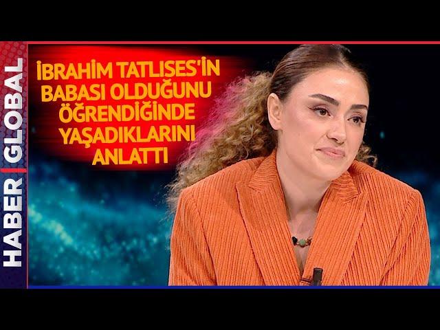 Dilan Çıtak, İbrahim Tatlıses'in Babası Olduğunu Öğrendiğinde Yaşadıklarını Açıkladı