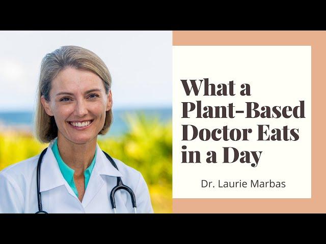 What a Plant Based Doctor Eats | Dr. Laurie Marbas