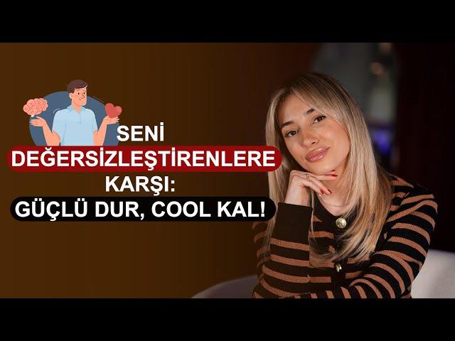 Seni Değersizleştirenlere Karşı: Güçlü Dur, Cool Kal!