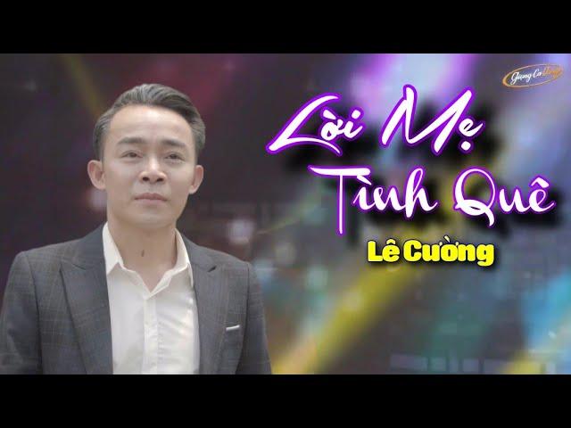 LỜI MẸ TÌNH QUÊ - LÊ CƯỜNG | BÀI HÁT VỀ MẸ CẢM ĐỘNG NGHE RỒI KHÓC