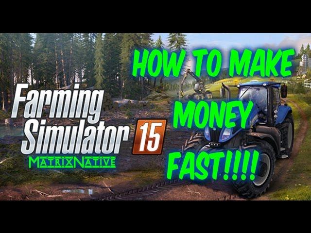 Farming Simulator 15 How to make money quick | Easiest way to make money Farming Simulator 15