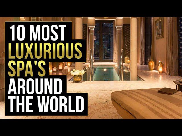 10 Most Luxurious SPA's Around The World