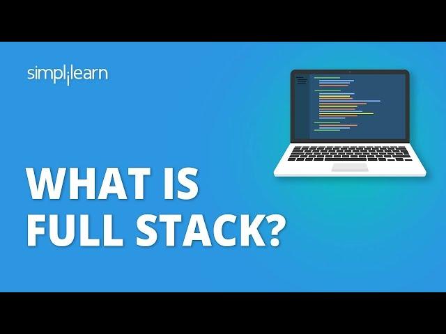 What Is Full Stack? | Full Stack Developer | What Is Full Stack Web Development |Simplilearn