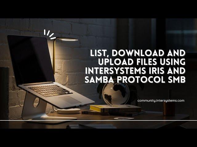 List, Download and Upload Files using InterSystems IRIS and Samba Protocol SMB