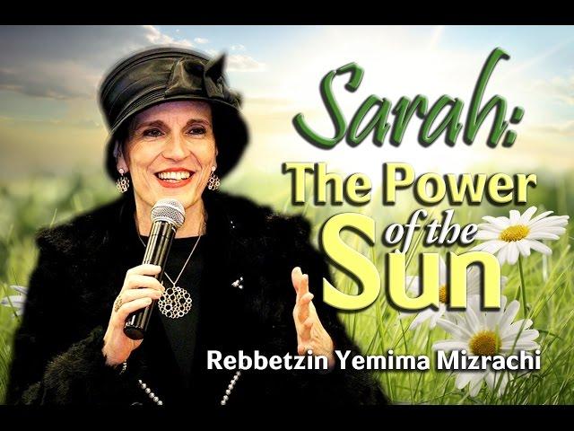 Sarah: The Power of the Sun - Rebbetzin Yemima Mizrachi