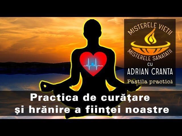 Practica de curatare si hranire a fiintei noastre